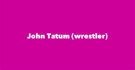 John Tatum Wrestler Spouse Children Birthday And More