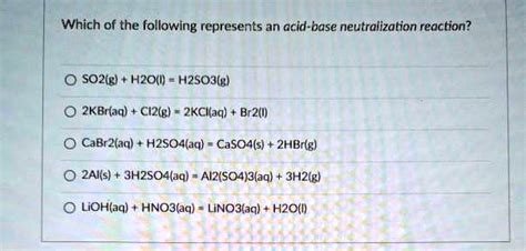 SOLVED: Which of the following represents an acid-base neutralization reaction? SO2(g) + H2O(l ...