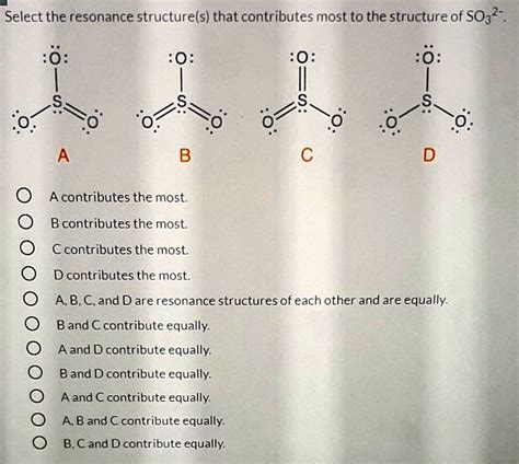 SOLVED: Select the resonance structure(s) that contributes most to the ...