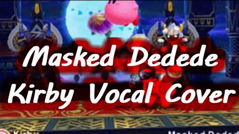 Masked Dedede Kirby Vocal Cover Youtube