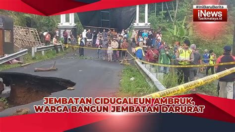 Jembatan Cidugaleun Ambruk Warga Dan Petugas Gabungan Gotong Royong