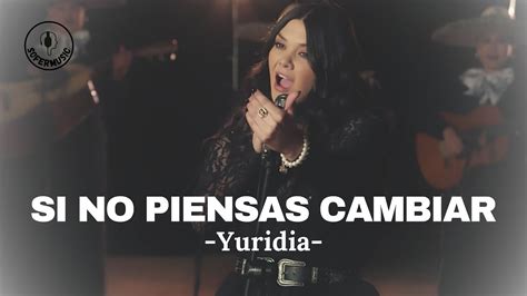 Yuridia Si No Piensas Cambiar LETRA YouTube