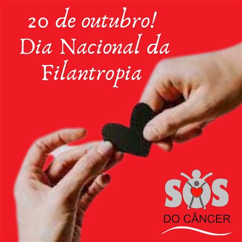 20 De Outubro Dia Nacional Da Filantropia Sos Do Câncer