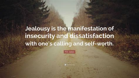 Td Jakes Quote Jealousy Is The Manifestation Of Insecurity And