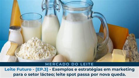 Leite Futuro Ep Exemplos E Estrat Gias Em Marketing Para O Setor