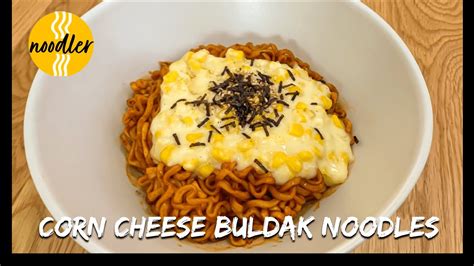 Corn Cheese Buldak Noodles Recipe Make Your Buldak More Delicious