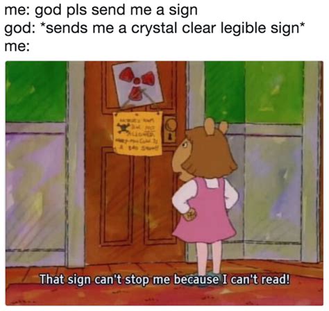 That Sign Can T Stop Me Because I Can T Read Know Your Meme