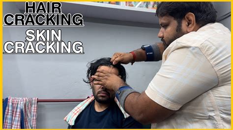 Intense Hair Cracking Head Massage Skin Cracking Back Massage By