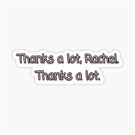 Thanks A Lot Rachel Thanks A Lot Sticker For Sale By