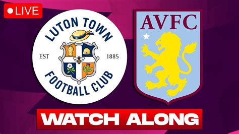 Luton Town Vs Aston Villa Live 🔴 Football Watchalong Youtube