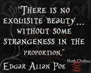 There Is No Exquisite Beauty Without Some Strangeness In The Proportion