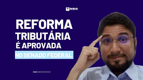 Reforma tributária é aprovada no Senado Federal Por Max Bernardino