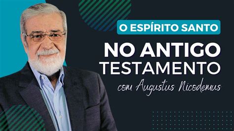 O Esp Rito Santo No Antigo Testamento Augustus Nicodemus Youtube