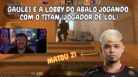 Gaules E A Lobby Do Abalo Jogando O Titan Jogador De Lol Ele Joga