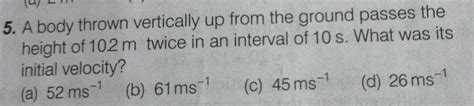 [answered] 5 A Body Thrown Vertically Up From The Ground Passes The Kunduz