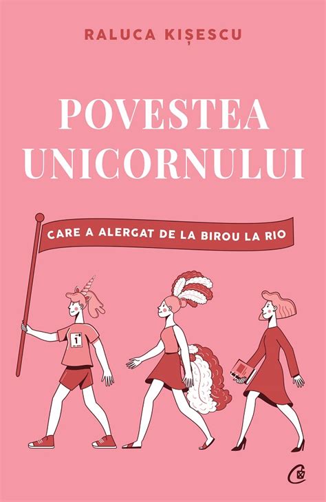 Povestea Unicornului Care A Alergat De La Birou La Rio Pdf Autor