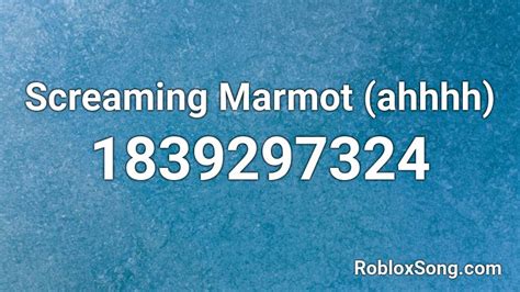 Screaming Marmot Ahhhh Roblox Id Roblox Music Codes