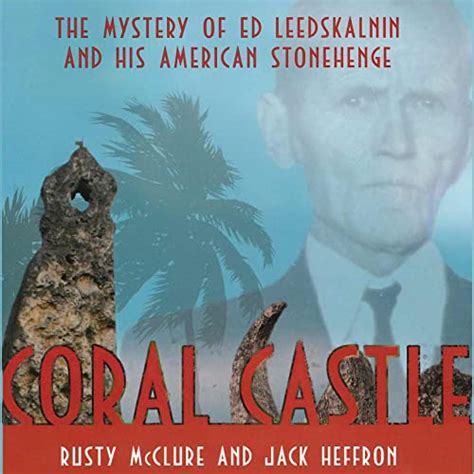 Amazon Coral Castle The Mystery Of Ed Leedskalnin And His