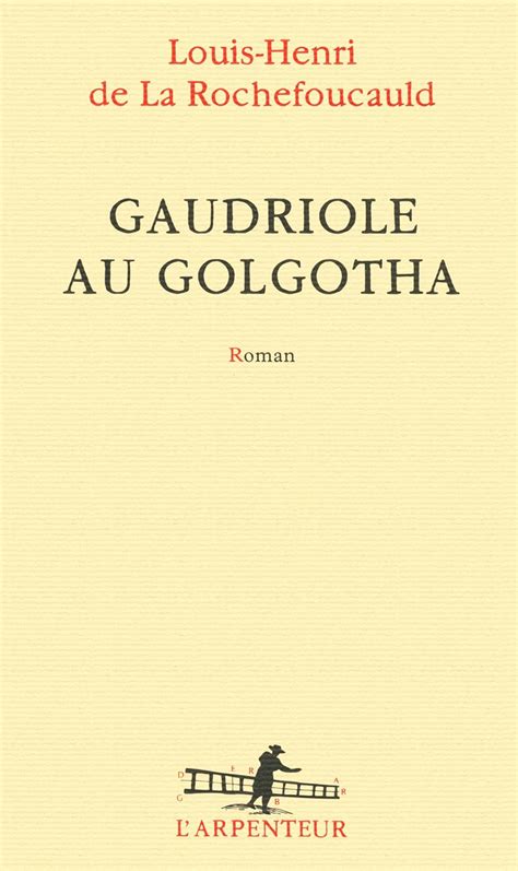 Gaudriole Au Golgotha La Rochefoucauld Louis Henri De