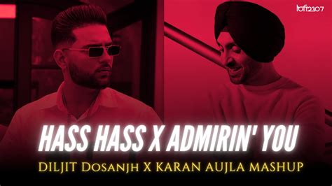 Ultimate Punjabi Mashup Hass Hass X Admirin You Lo Fi 2307 Best