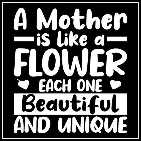 Premium Vector A Black And White Poster That Says A Mother Is Like A Flower Each One Beautiful