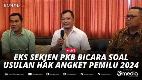 Live Eks Sekjen Pkb Bicara Dan Ingatkan Fraksi Soal Hak Angket