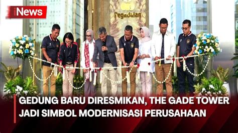 HUT Ke 123 PT Pegadaian Resmikan Gedung Baru The Gade Tower INews