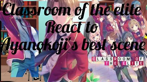 Classroom Of The Elite React To Ayanokpji S Best Scene Gacha