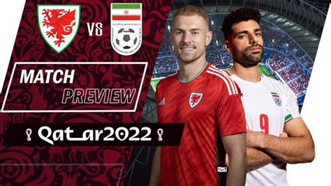 Wales Vs Iran Match Preview Fifa World Cup