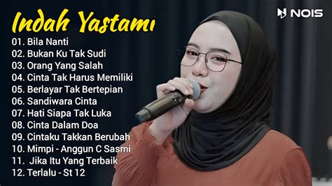 Indah Yastami Full Album Bila Nanti Bukan Ku Tak Sudi Orang Yang