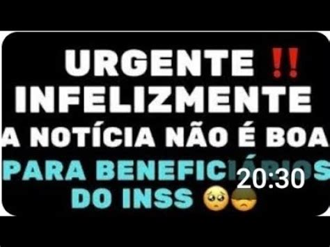 URGENTE INFELIZMENTE A NOTÍCIA NÃO É BOA PARA OS BENEFÍCIARIOS DO