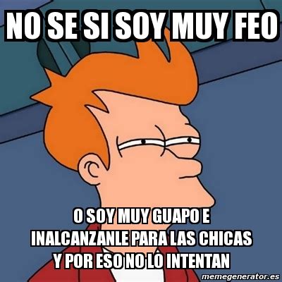 Meme Futurama Fry No Se Si Soy Muy Feo O Soy Muy Guapo E Inalcanzanle