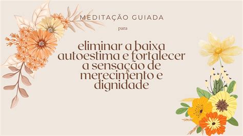 Meditação guiada para Eliminar a Baixa Autoestima e Fortalecer a