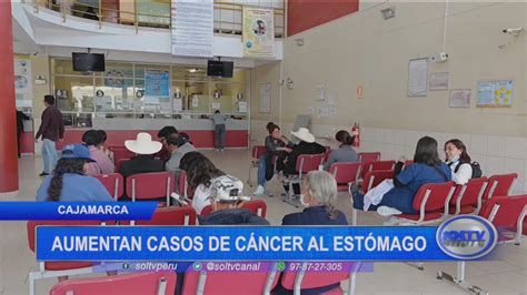 Cajamarca Aumentan Casos De C Ncer Al Est Mago Soltv Peru