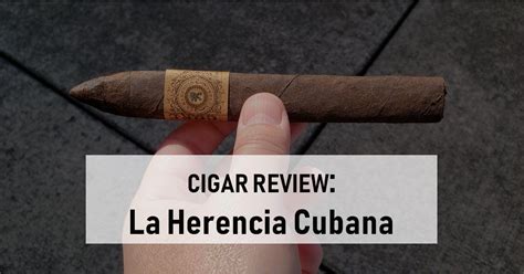 Cigar Review La Herencia Cubana Core Belicoso Cigarscore