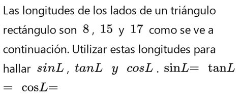 Solved: Las longitudes de los lados de un triángulo rectángulo son 8 ...