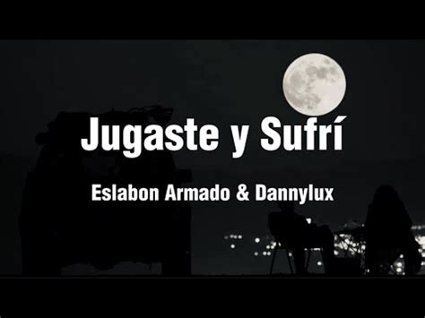 Jugaste Y Sufri Eslabon Armado Dannylux Letra Lyrics Youtube