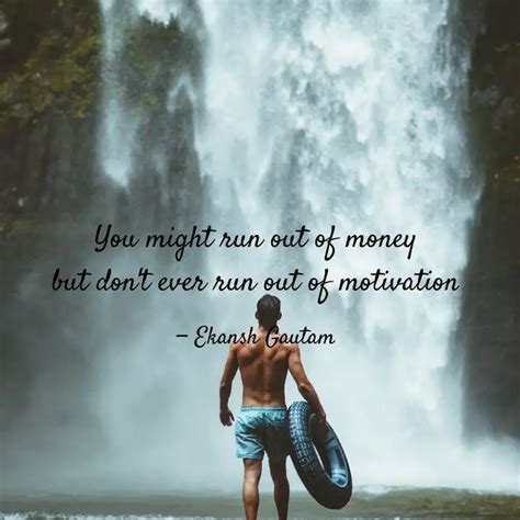 You Might Run Out Of Mone Quotes Writings By Ekansh Gautam