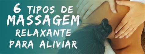 Conheça 6 Tipos De Massagens Relaxantes Tipos De Massagens Massagem