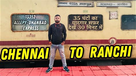 Allepy Dhanbad Express Chennai To Ranchi Train Journey