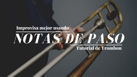 Improvisa Mejor Usando Notas De Paso Tutorial De Trombon