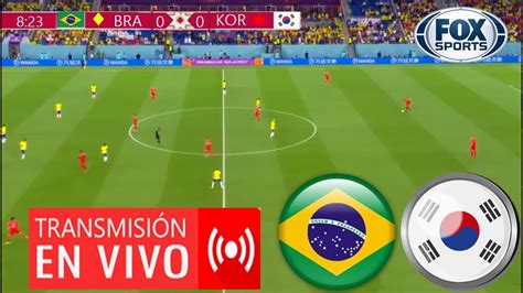 🔴brasil Vs Corea Del Sur Donde Ver Partido Hoy En Vivo Canal Tv