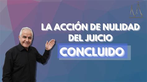 La acción de nulidad de juicio concluido YouTube