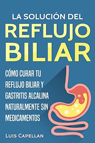 La Solución Del Reflujo Biliar Cómo Curar Tu Reflujo Biliar y