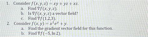 Solved Consider F X Y Z Xy Yz Xz A ﻿find Gradf X Y Z B