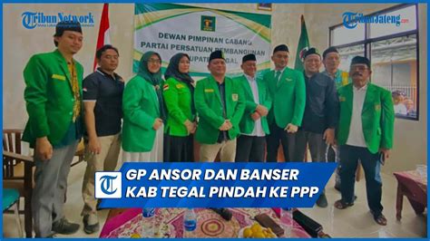 GP Ansor Dan Banser Kab Tegal Pindah Haluan Ke PPP Ada Apa YouTube