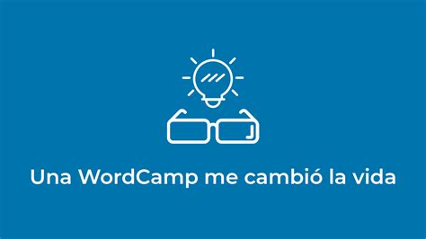 Una Wordcamp Me Cambi La Vida Y Puede Cambiar La Tuya Wordpress