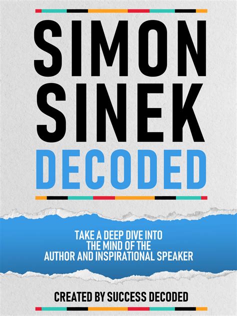 Simon Sinek Decoded Take A Deep Dive Into The Mind Of The Author And