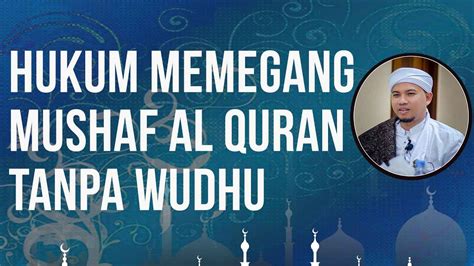 Hukum Memegang Mushaf Al Quran Tanpa Wudhu Youtube