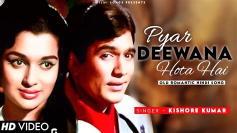 Pyar Deewana Hota Hai 4k Song Kishore Kumar Classics Rajesh Khanna